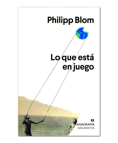 Lo que esta en juego - Philipp Blom