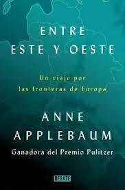 Entre Este y Oeste - Anne Applebaum
