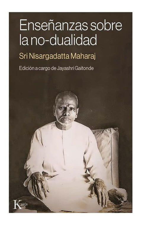 Enseñanzas sobre la No-Dualidad - Shri Nisargadatta Maharaj (Edicion Jayashri Gaitonde)