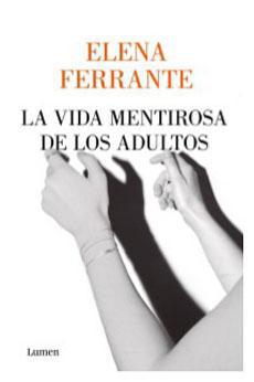 La Vida Mentirosa de los Adultos - Elena Ferrante