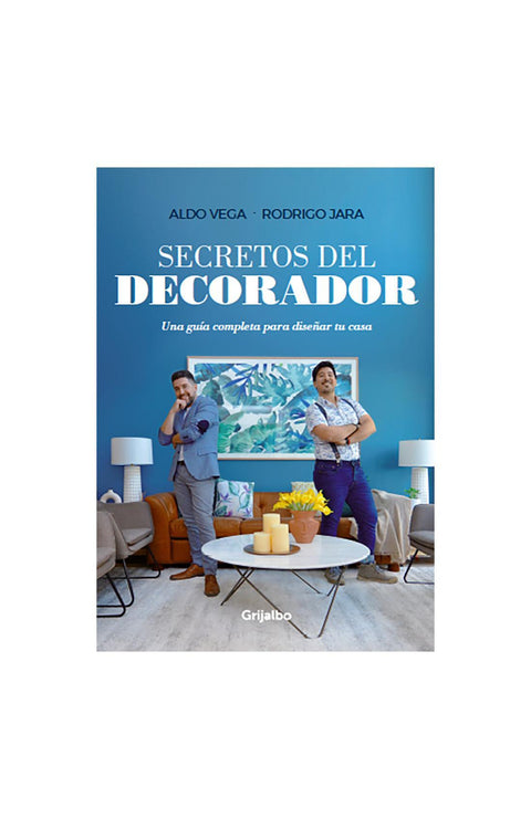 Secretos del Decorador - Aldo Vega y Rodrigo Jara
