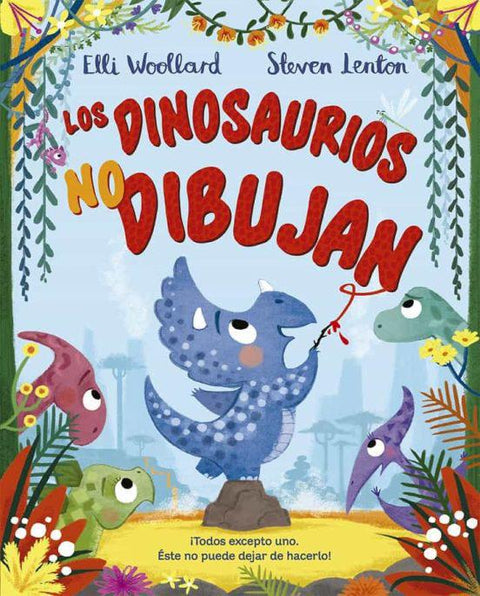 Los dinosaurios no dibujan - Elli Woollard y Steven Lenton