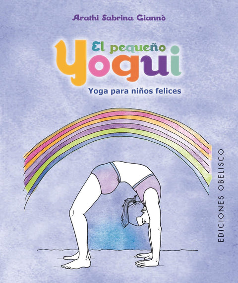 El Pequeño Yogui , Yoga para Niños Felices - Arathi Sabrina Gianno