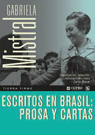 Escritos en Brasil: Prosa y Cartas - Gabriela Mistral