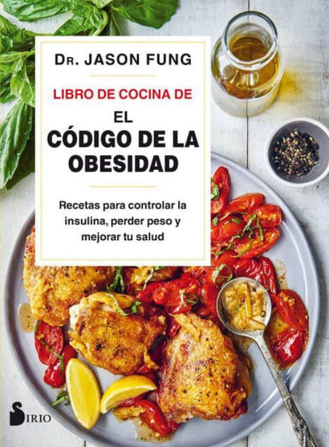 Libro De Cocina De El Codigo De La Obesidad: Recetas Para Controlar La Insulina, Perder Peso Y Mejorar Tu Salud - Jason Fung