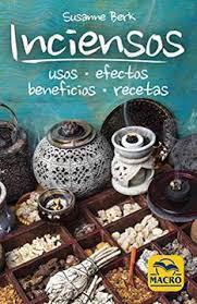 Inciensos Usos, Efectos, Beneficios, Recetas - Susanne Berk ·