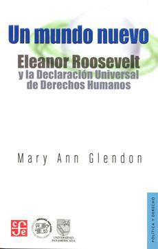 Un nuevo mundo. Eleanor Roosevelt y la Declaración Universal de Derechos Humanos - Mary Ann Glendon