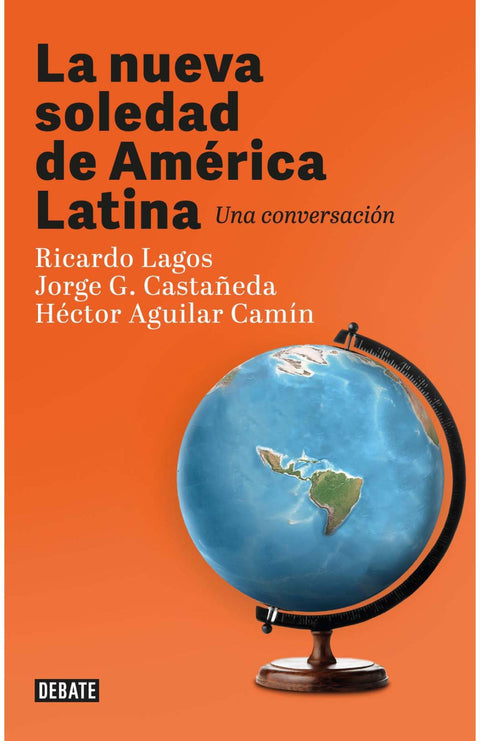 La Nueva Soledad de America Latina - Ricardo Lagos | Jorge G. Castañeda | Hector Aguilar Camin