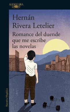 Romance del duende que me escribe las novelas  - Hernan Rivera Letelier