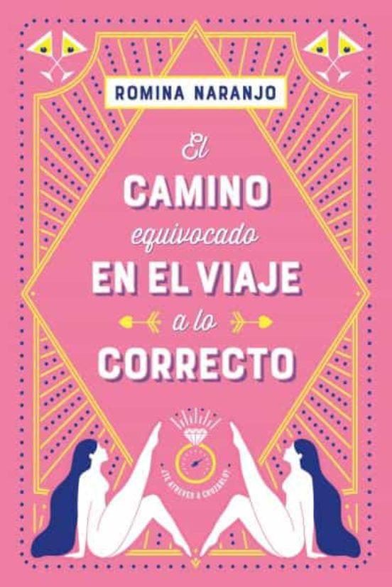 El Camino Equivocado En El Viaje A Lo Correcto - Romina Naranjo