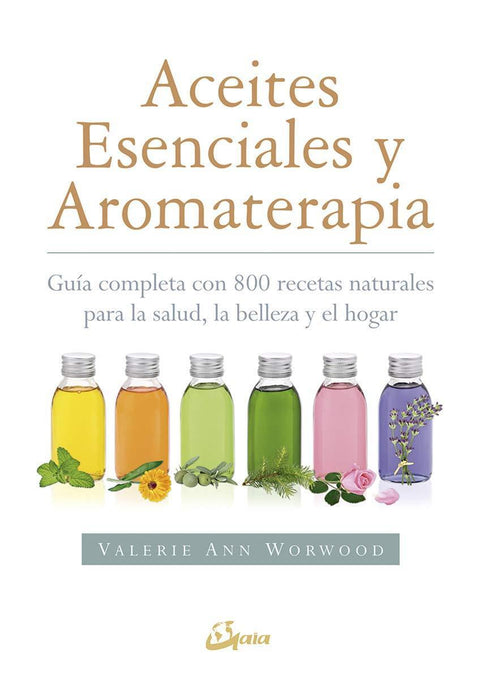 Aceites Esenciales y Aromaterapia - Valerie Ann Worwood