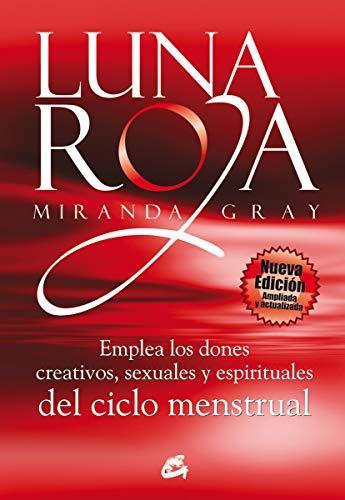 Luna Roja: Emplea los Dones Creativos, Sexuales y Espirituales de los Ciclos Menstruales - Miranda Gray