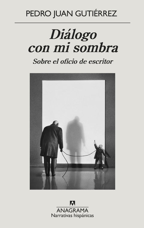 Dialogo con mi sombra. Sobre el oficio de escritor - Pedro Juan Gutierrez