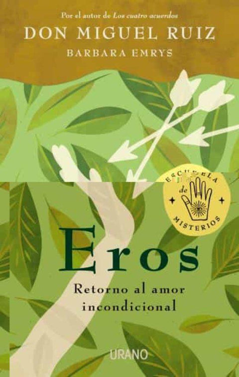 Eros , Retorno al Amor Incondicional - Don Miguel Ruiz , Barbara Emrys