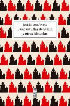 Las Pantuflas de Stalin - Jose Miguel Varas