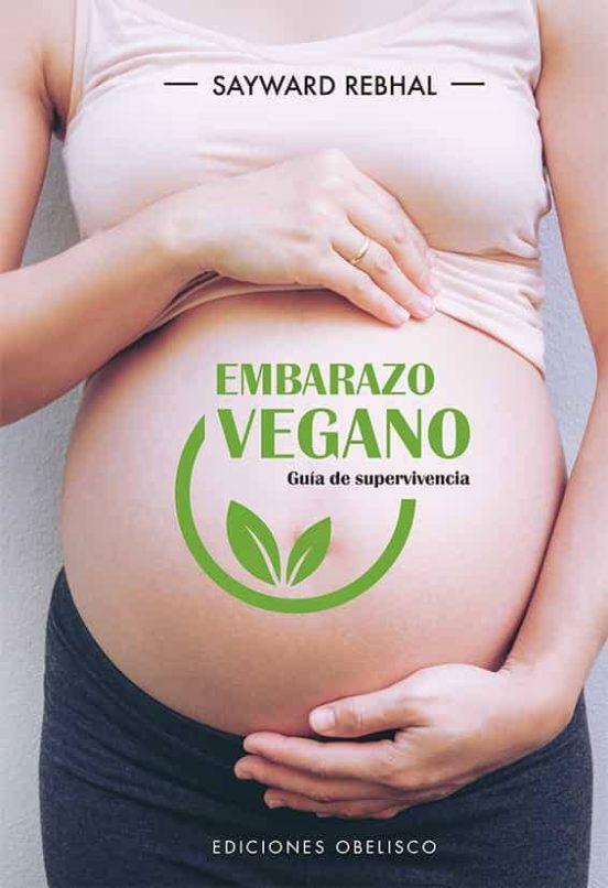 Embarazo vegano: Guia de supervivencia - Sayward Rebhal