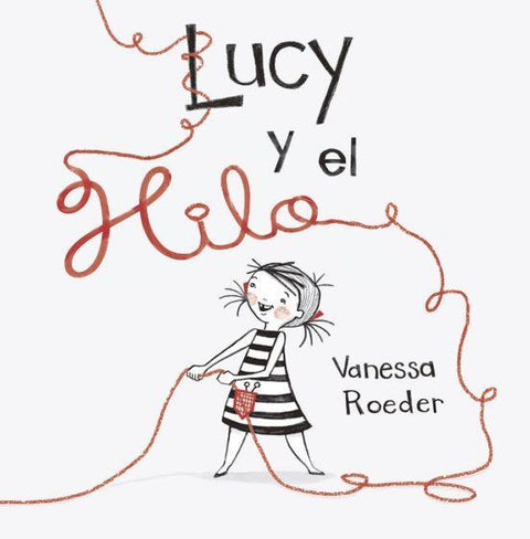 Lucy y el Hilo - Vanessa Roeder