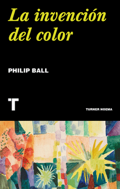 La Invencion Del Color - Philip Ball