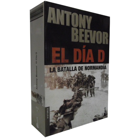 El Dia D - La Batalla de Normandia -  Antony Beevor