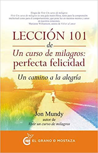Leccion 101 de Un Curso de Milagros: Perfecta Felicidad - John Mundy