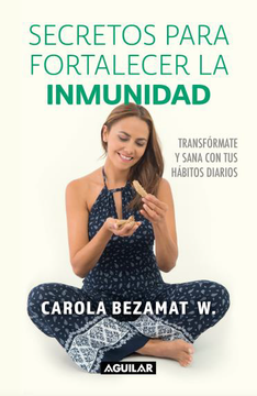 Secretos para Fortalecer la Inmunidad - Carola Bezamat W.