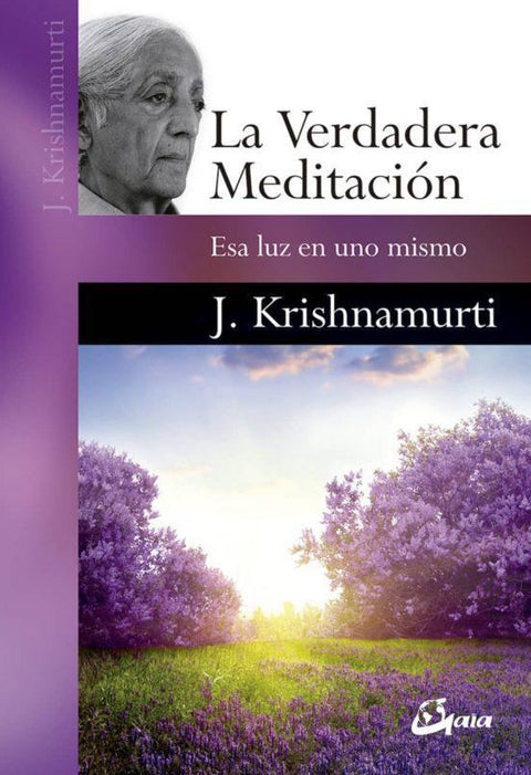 La Verdadera Meditacion: Esa Luz En Uno Mismo - Jiddu Krishnamurti