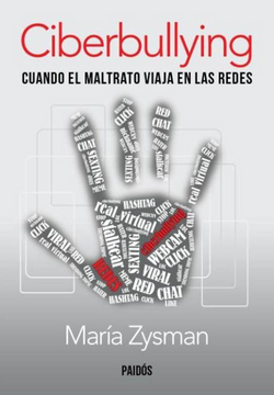 Ciberbullying , Cuando el Maltrato Viaja en las Redes - Maria Zysman