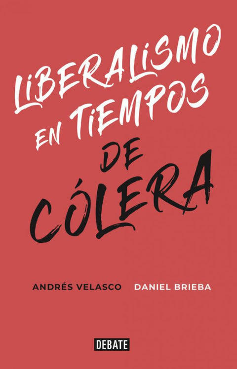 Liberalismo en tiempos de cólera - Andrés Velasco y Daniel Brieba