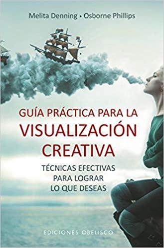 Guia Practica para la Visualizacion Creativa - Melita Denning , Osborne Phillips
