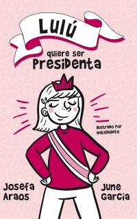 Lulu Quiere Ser Presidenta - Josefa Araos - June Garcia